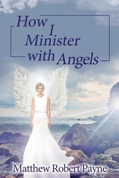 How I Minister with Angels - Payne, Matthew Robert