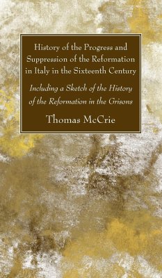 History of the Progress and Suppression of the Reformation in Italy in the Sixteenth Century - Mccrie, Thomas