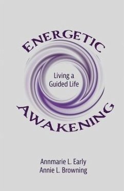 Energetic Awakening: Living a Guided Life - Browning, Annie L.