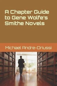 A Chapter Guide to Gene Wolfe's Smithe Novels - Andre-Driussi, Michael