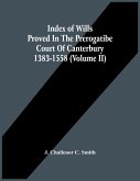 Index Of Wills Proved In The Prerogatibe Court Of Canterbury 1383-1558 (Volume Ii)