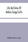 Life And Times Of Andrew Gregg Curtin