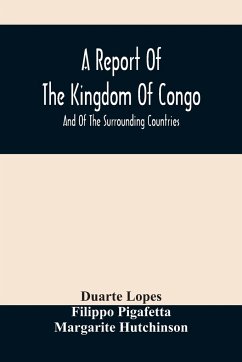 A Report Of The Kingdom Of Congo - Lopes, Duarte; Pigafetta, Filippo