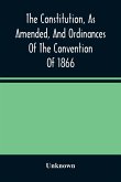 The Constitution, As Amended, And Ordinances Of The Convention Of 1866