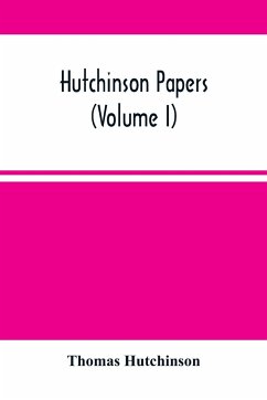 Hutchinson Papers (Volume I) - Hutchinson, Thomas