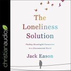 The Loneliness Solution Lib/E: Finding Meaningful Connection in a Disconnected World