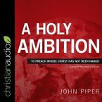 A Holy Ambition Lib/E: To Preach Where Christ Has Not Been Named (Second Revised Edition)