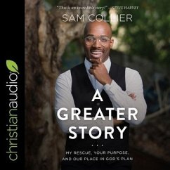 A Greater Story: My Rescue, Your Purpose, and Our Place in God's Plan - Collier, Sam