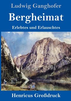 Bergheimat (Großdruck) - Ganghofer, Ludwig