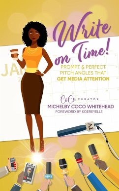 Write on Time! Prompt And Perfect Pitch Angles That Get Media Attention - Whitehead, Michelby L.