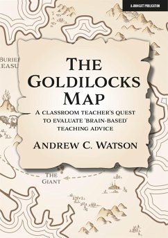 The Goldilocks Map: A Classroom Teacher's Quest to Evaluate 'Brain-Based' Teaching Advice - Watson, Andrew C.