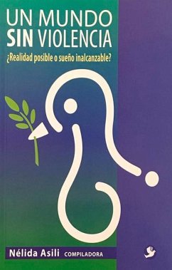 Un Mundo Sin Violencia: ¿Realidad Posible O Sueño Inalcanzable? - Asili, N.