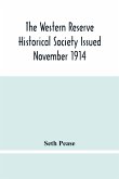 The Western Reserve Historical Society Issued November 1914, Part I Articles Of Incorporation Officers-Membership; Annual Report For 1913-1914, Part Ii Seth Pease'S Journals To And From New Connecticut 1796-1798