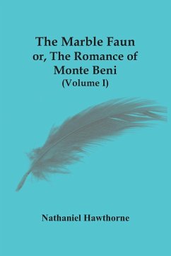The Marble Faun; Or, The Romance Of Monte Beni (Volume I) - Hawthorne, Nathaniel