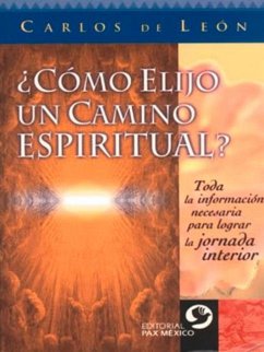 ¿Cómo Elijo Un Camino Espiritual?: Toda La Información Necesaria Para Lograr La Jornada Interior - De Leon, Carlos