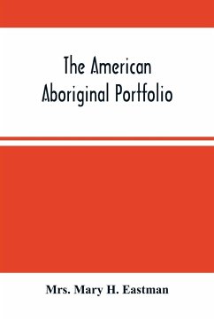 The American Aboriginal Portfolio - Mary H. Eastman