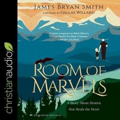 A Room of Marvels: A Story about Heaven That Heals the Heart - Smith, James Bryan