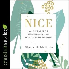 Nice Lib/E: Why We Love to Be Liked and How God Calls Us to More - Miller, Sharon Hodde