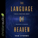 The Language of Heaven: Crucial Questions about Speaking in Tongues