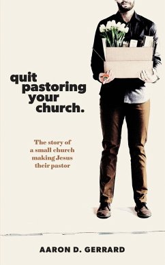 Quit Pastoring Your Church - Gerrard, Aaron D.