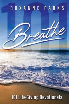 Breathe: 101 Life-Giving Devotionals - Parks, Roxanne