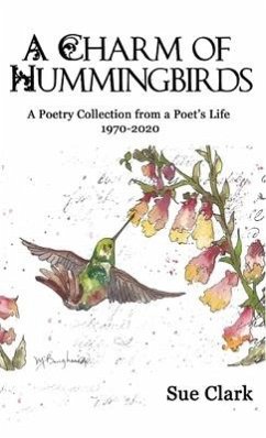 A Charm of Hummingbirds: A Poetry Collection from a Poet's Life 1970-2020 - Clark, Sue