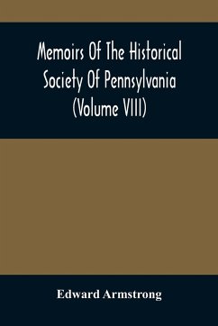 Memoirs Of The Historical Society Of Pennsylvania (Volume Viii) Containing The Minutes Of The Committee Of Defence Of Philadelphia 1814-1815 - Armstrong, Edward