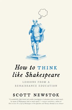 How to Think Like Shakespeare - Newstok, Scott