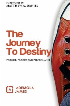The Journey to Destiny: Promise, Process & Performance - James, Ademola