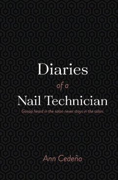 Diaries of a Nail Technician: Gossip Heard in the Salon Never Stays in the Salon - Cedeno, Ann