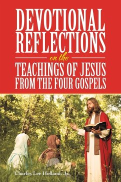 Devotional Reflections on the Teachings of Jesus from the Four Gospels - Holland Jr., Charles Lee