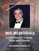 Mis Memorias: A True Story of Tragedy, Trials, and Triumph