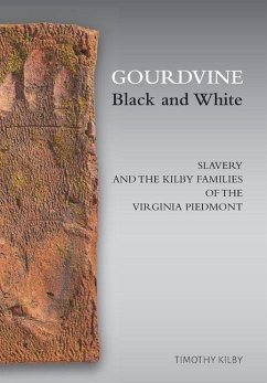 Gourdvine Black and White: Slavery and the Kilby Families of the Virginia Piedmont - Kilby, Timothy
