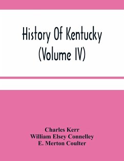 History Of Kentucky (Volume Iv) - Kerr, Charles; Elsey Connelley, William