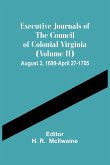 Executive Journals Of The Council Of Colonial Virginia (Volume Ii) August 3, 1699-April 27-1705