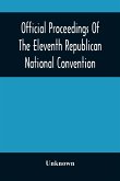 Official Proceedings Of The Eleventh Republican National Convention Held In The City Of St. Louis, Mo., June 16, 17, And 18, 1896