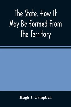 The State. How It May Be Formed From The Territory - J. Campbell, Hugh