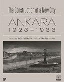 The Construction of a New City Ankara - Bir Sehir Kurmak Ankara 1923 - 1933