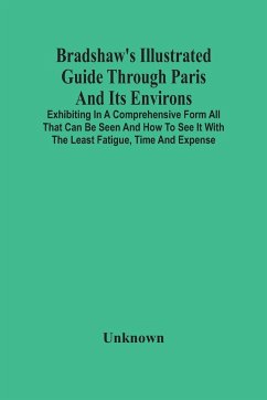 Bradshaw'S Illustrated Guide Through Paris And Its Environs - Unknown