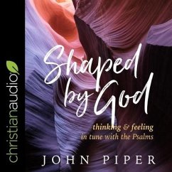 Shaped by God Lib/E: Thinking and Feeling in Tune with the Psalms - Piper, John