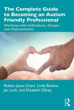 The Complete Guide to Becoming an Autism Friendly Professional - Grant, Robert Jason; Barboa, Linda; Luck, Jan