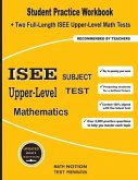ISEE Upper-Level Subject Test Mathematics: Student Practice Workbook + Two Full-Length ISEE Upper-Level Math Tests