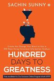 Hundred Days to Greatness: Create the Change You Want to See in 100 Days Using Conscious Information Analysis