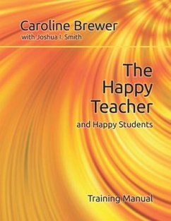 The Happy Teacher and Happy Students - Smith, Joshua I.; Brewer, Caroline