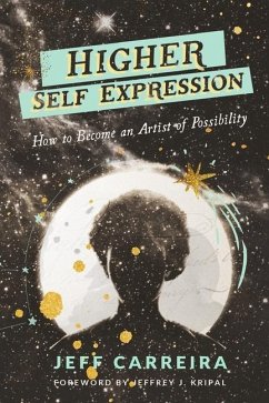 Higher Self Expression: How to Become an Artist of Possibility - Carreira, Jeff