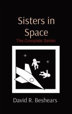 Sisters in Space: The Complete Series - Beshears, David R.