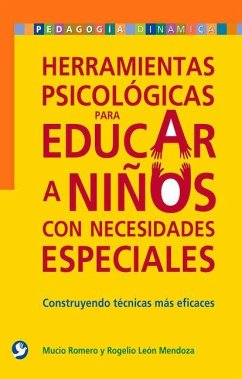 Herramientas Psicológicas Para Educar a Niños Con Necesidades Especiales: Construyendo Técnicas Más Eficaces - Romero, Mucio