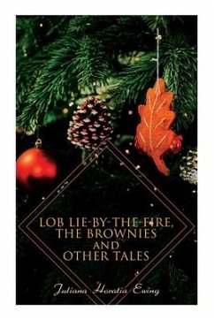 Lob Lie-by-the-Fire, The Brownies and Other Tales - Ewing, Juliana Horatia