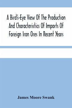A Bird'S-Eye View Of The Production And Characteristics Of Imports Of Foreign Iron Ores In Recent Years - Moore Swank, James