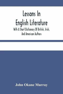 Lessons In English Literature With A Short Dictionary Of British, Irish, And American Authors - Okane Murray, John